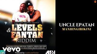 Uncle Epatan - Manhingirikini (Levels & Fantan Riddim)