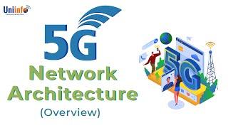 5G Network Architecture Overview - Uniinfo