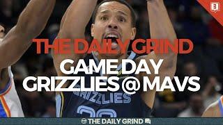 The Daily Grind Ep. 255: GAME DAY—Memphis Grizzlies @ Dallas Mavericks