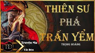 TRUYỆN MA TẮT ĐÈN | THIÊN SƯ PHÁ TRẤN YỂM | DIỄN ĐỌC LAM PHƯƠNG D