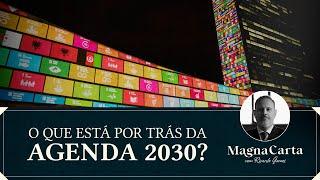 O QUE ESTÁ POR TRÁS DA AGENDA 2030? | Magna Carta por Ricardo Gomes