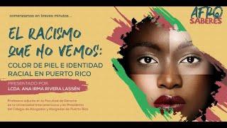 AFRO SABERES 4 | El Racismo que no vemos: Color de Piel e Identidad Racial en Puerto Rico