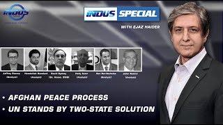 Indus Special with Ejaz Haider | Afghan Peace Process | UN stands by Two-State solution | Ep 316