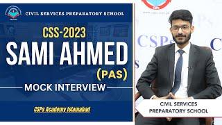 CSS 2023 Mock Interview | Sami Ahmed (PAS) | CSS Exam Preparation | CSPs Academy Islamabad