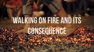 Walking on Fire and its consequence - Rehan Allahwala