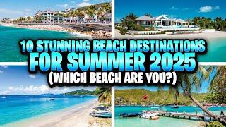 10 Stunning Beach Destinations for Summer 2025 | Best Beach Vacations for Every Type of Traveler 4K