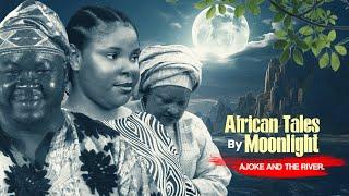 African Tales By Moonlight | AJOKE AND THE RIVER (Episode 1)