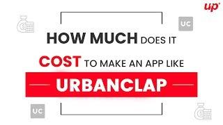 How Much Does It Cost To Make An App Like UrbanClap?