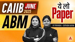 CAIIB JUNE 2025 ABM | ये लो PAPER | BY PRIYANSHU MAHESHWARI & SUPRABHA MUDGAL