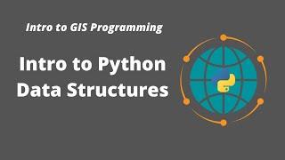 Intro to GIS Programming | Week 2: Introduction to Python Data Structures