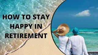 How to Stay Happy in Retirement