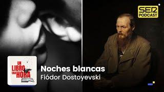 Un libro una hora 227 | Noches blancas | Fiódor Dostoyevski