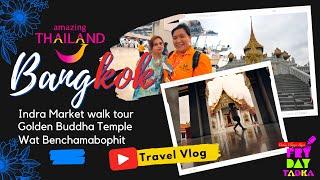 Indra Market Bangkok Shopping - Largest Golden Buddha temple walk tour, Wat Benchamabophit Thailand