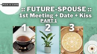 ️FUTURE-SPOUSE️ PART 1 : 1st Meeting - 1st Date - 1st Kiss || Pick a card 