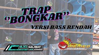 Yang kalian tunggu” Trap BONGKAR •Versi BASS RENDAH•MEMED POTENSIO•AXL MUSIC•