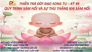ĐỜI ĐẠO SONG TU - THIỀN TRÀ KỲ 49 - ĐỀ TÀI: SỰ THÙ THẮNG KHI SÁM HỐI  VÀ QUY TRÌNH SÁM HỐI