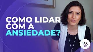 Como lidar com a ansiedade?