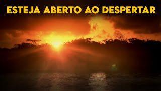 Esteja Aberto ao DESPERTAR - Expansão da Consciência