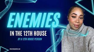 ENEMIES IN THE 12TH HOUSE