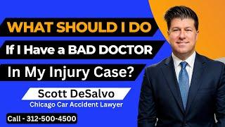 "What Should I DO If I Have a BAD DOCTOR In My Injury Case?" [Call 312-500-4500]