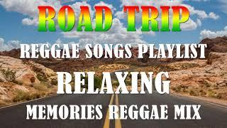 ROAD TRIP REGGAE NONSTOP SONGS | REGGAE REMIX SONGS | MEMORIES REGGAE LOVE SONGS