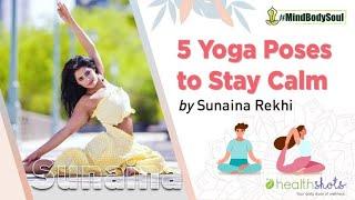 Yoga Masterclass | 5 Yoga Poses To Stay Calm with Sunaina Rekhi