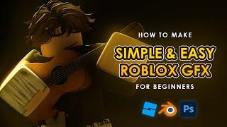 HOW TO MAKE A SIMPLE & EASY ROBLOX GFX FOR BEGINNERS || ROBLOX STUDIO, BLENDER, PHOTOSHOP