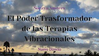 Terapias Vibracionales Transformadoras - Con Soraya Amores - Herramientas para Vivir Mejor