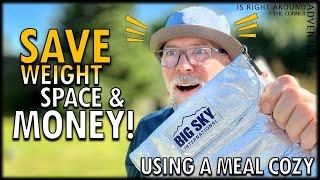 How to easily save weight, space and MONEY using a meal cozy!