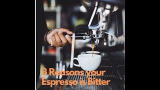 3 Reasons your Espresso is Bitter