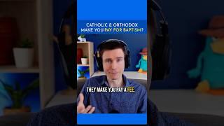 Catholic & Orthodox Make You PAY For Baptism?