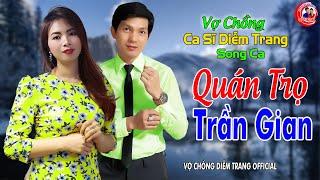 VỢ CHỒNG CA SĨ DIỄM TRANG SONG CA ► QUÁN TRỌ TRẦN GIAN ► LÀM THỔN THỨC HÀNG VẠN CON TIM