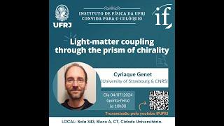 Colóquio do IF-UFRJ - Cyriaque Genet - Light-matter coupling through the prism of chirality