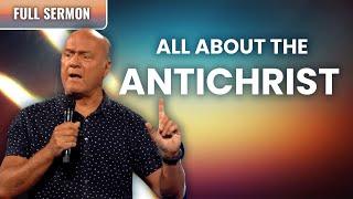 All About The Antichrist | Pastor Greg Laurie Sermon