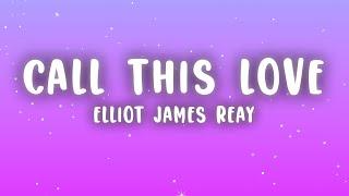 Elliot James Reay - I Think They Call This Love (Lyrics)