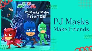  Kids Book Read Aloud  PJ Masks Make Friends [ READ ALONG VIDEO ]