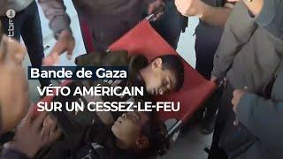 Bande de Gaza : nouveau véto américain sur un cessez-le-feu - RTBF Info