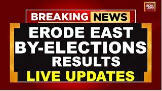 Erode East By-Elections Results 2025 LIVE: Who Will Win Erode East Seat? | India Today Live