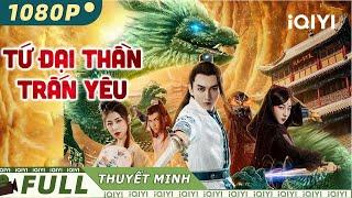 Siêu Phẩm Cổ Trang Võ Thuật Trung Quốc Cực Hay | TỨ ĐẠI THẦN TRẤN YÊU | iQIYI Movie Vietnam