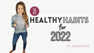 Top 3 Healthy Habits for 2022 | Taylored Health