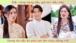 Đặc công hàng đầu giả làm đầu bếp, dùng tài nấu ăn phá tan âm mưu động trời.