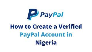 how to CREATE & VERIFY a working PAYPAL account in nigeria 2022