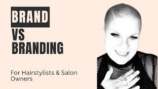 Brand Vs Branding For Hair Stylist & Salons