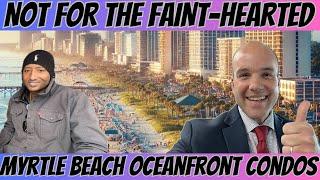 Myrtle Beach Oceanfront Condo investing is NOT for the Faint-hearted!