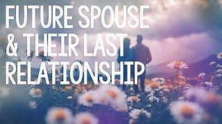 PICK A CARD  FUTURE SPOUSE & Their Previous/Last Relationship