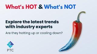 What’s Hot and What’s Not series: PTC’24