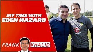 The time I've met Eden Hazard | Frank Khalid Stories |