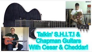 EJ’s Guitars Talkin’ S.H.I.T.! & Chapman Guitars with Cesar All Guitar & Cheddar Kung Pao!