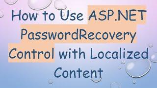 How to Use ASP.NET PasswordRecovery Control with Localized Content