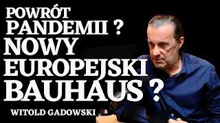 CZY WIZJA EUROPEJSKIEGO BAUHAUSU ROZWIĄŻE PROBLEMY EUROPY ? CZY PANDEMIA WRÓCI ? W. GADOWSKI